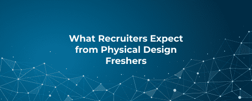What Recruiters Expect from Physical Design Freshers